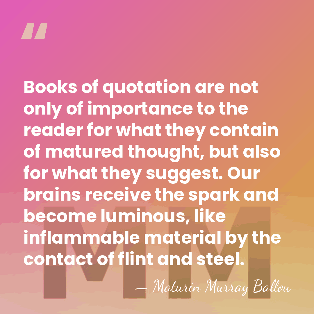 Books of quotation are not only of importance to the reader for&hellip; - Maturin Murray Ballou