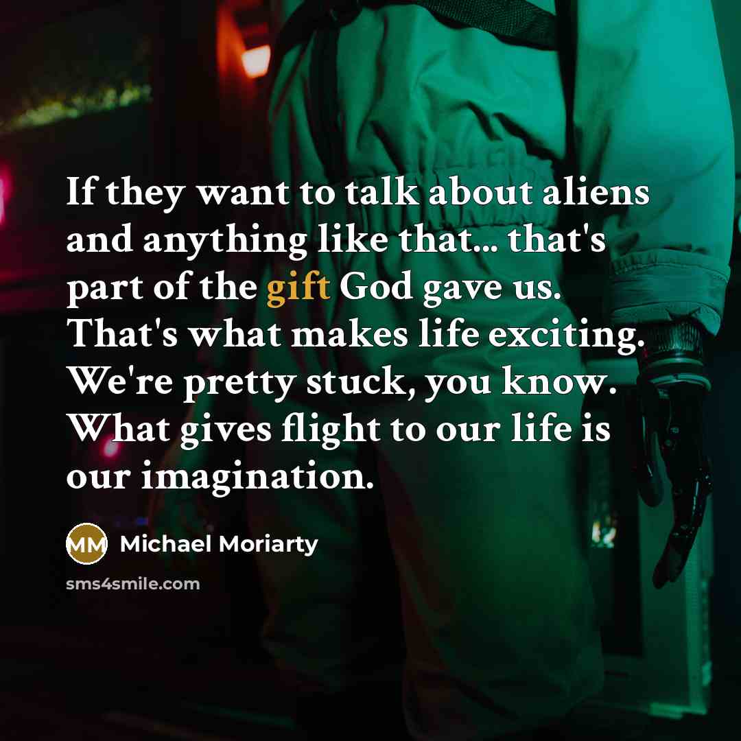 “If they want to talk about aliens and anything like…” quote by Michael Moriarty