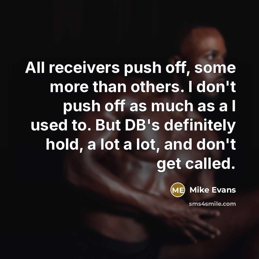 “All receivers push off, some more than others. I don't…” quote by Mike Evans