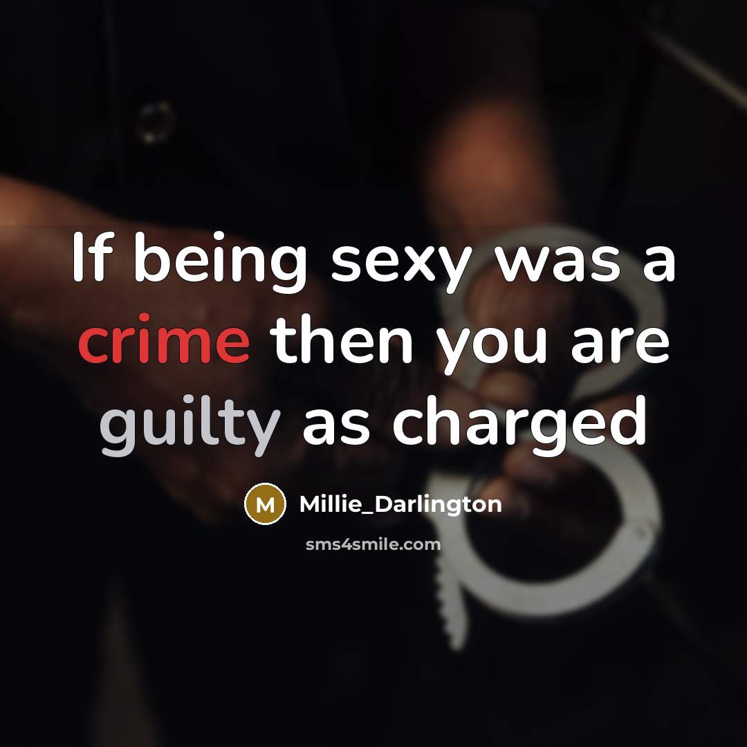 “If being sexy was a crime then you are guilty as charged” quote by Millie_Darlington