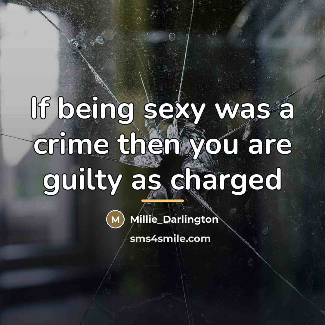 “If being sexy was a crime then you are guilty…” quote by Millie_Darlington