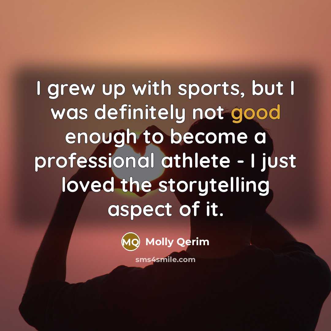 “I grew up with sports, but I was definitely not…” quote by Molly Qerim