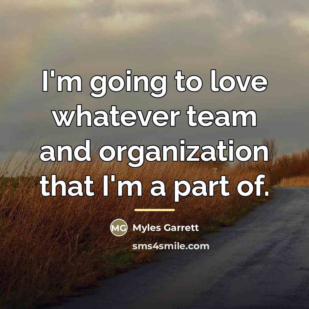 “I'm going to love whatever team and organization that I'm…” quote by Myles Garrett