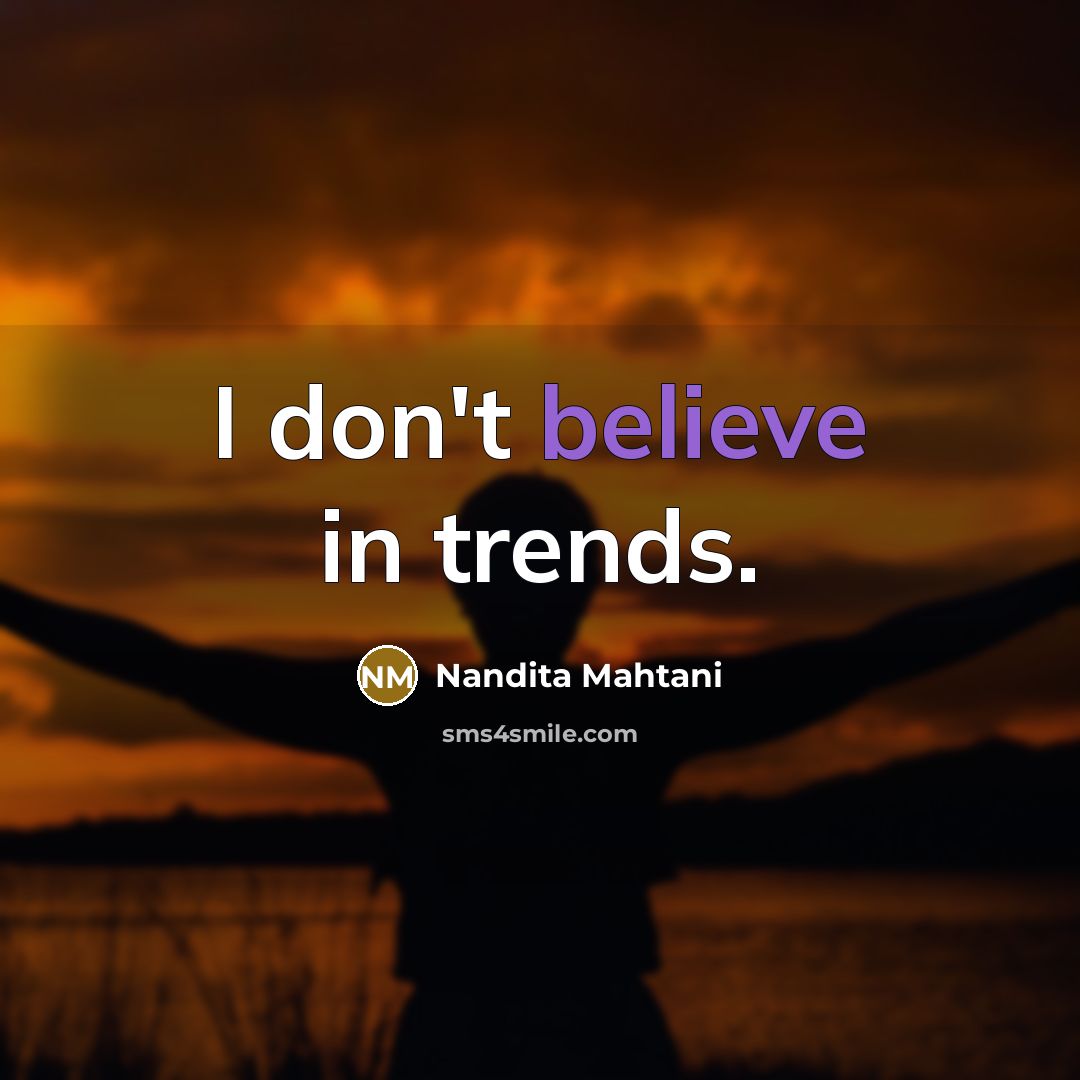 “I don't believe in trends.…” quote by Nandita Mahtani