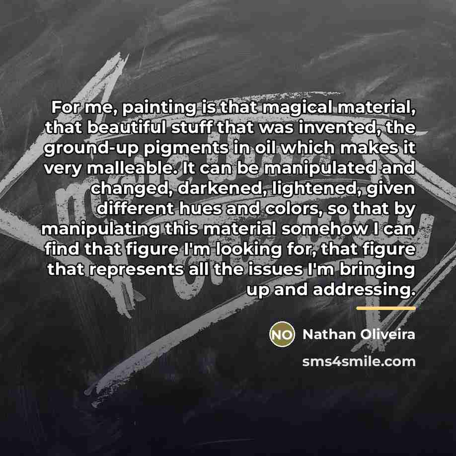 “For me, painting is that magical material, that beautiful stuff…” quote by Nathan Oliveira