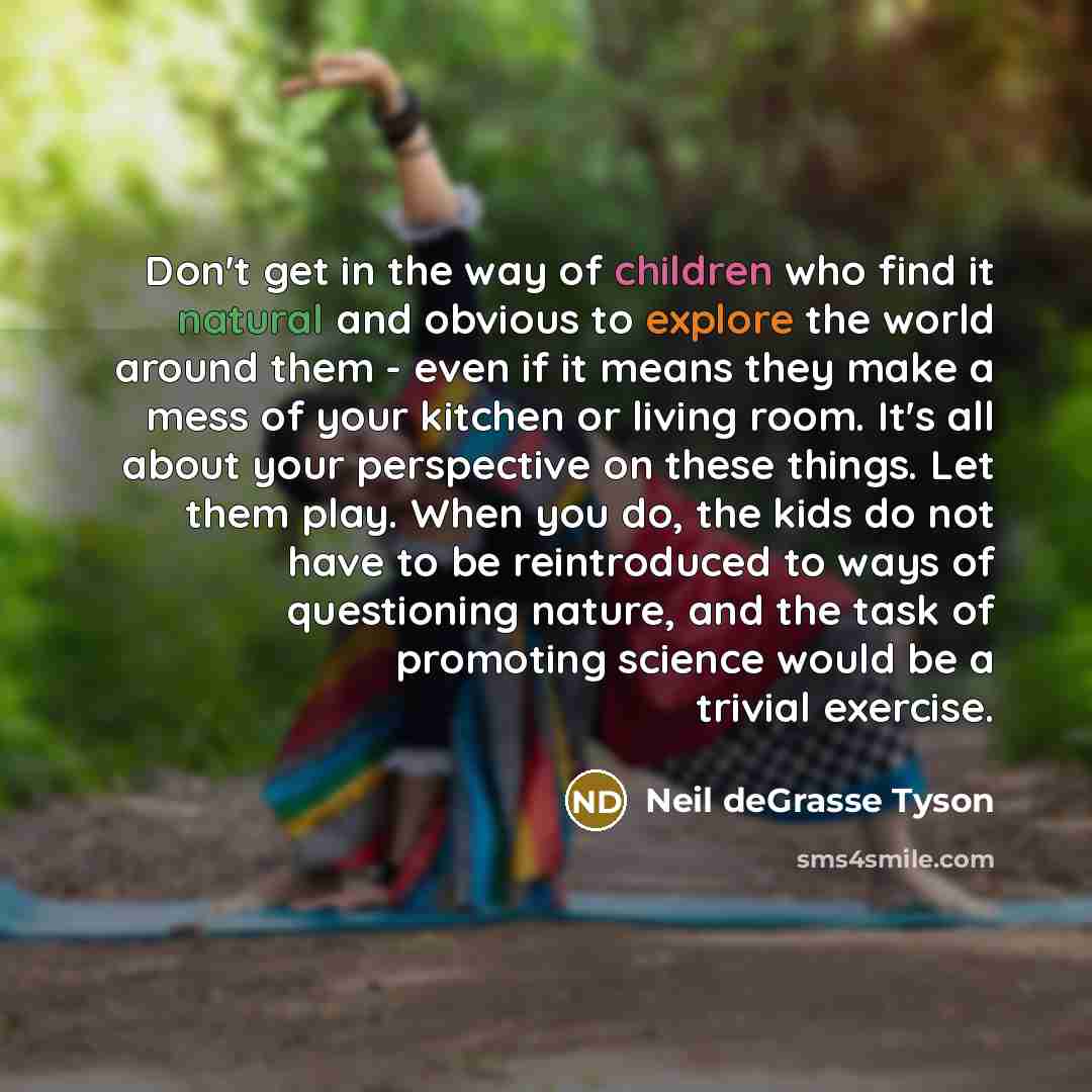 “Don't get in the way of children who find it…” quote by Neil deGrasse Tyson