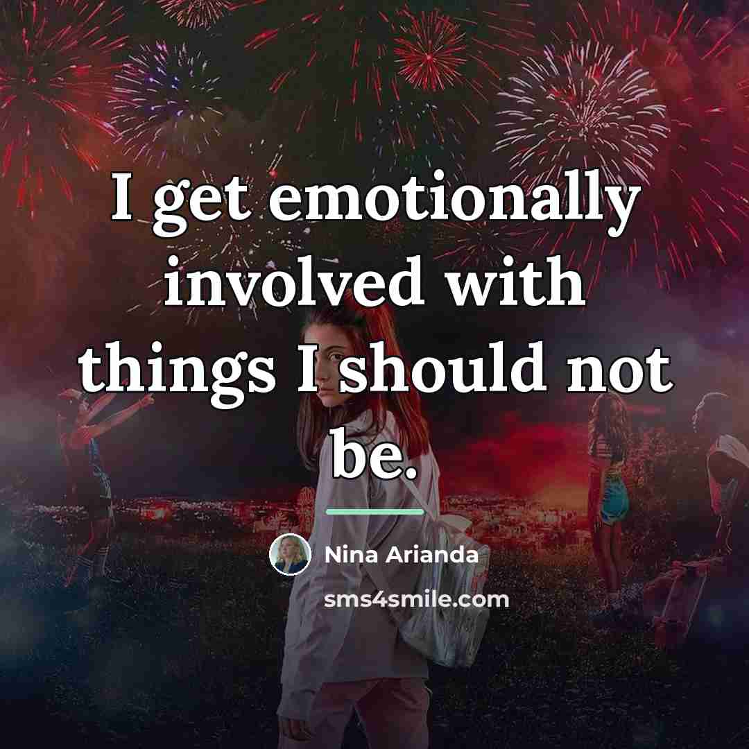 “I get emotionally involved with things I should not be.…” quote by Nina Arianda
