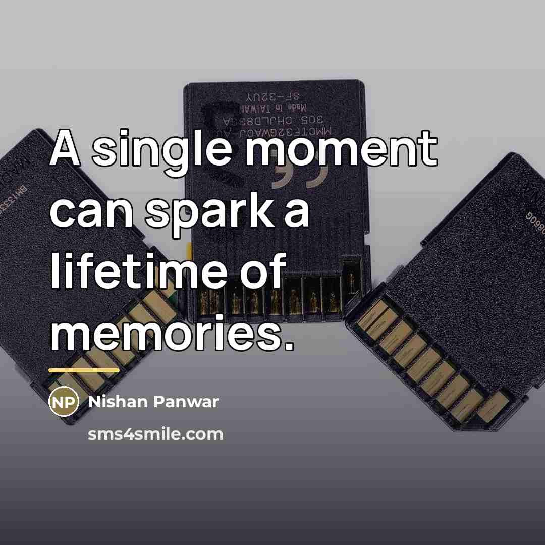 “A single moment can spark a lifetime of memories.…” quote by Nishan Panwar