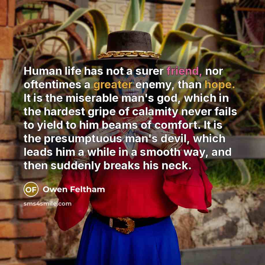 “Human life has not a surer friend, nor oftentimes a…” quote by Owen Feltham