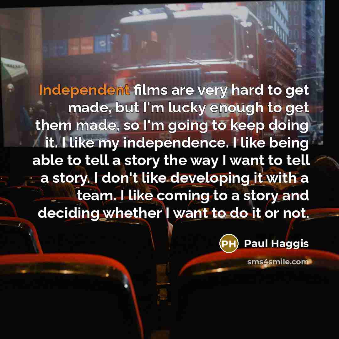 “Independent films are very hard to get made, but I'm…” quote by Paul Haggis