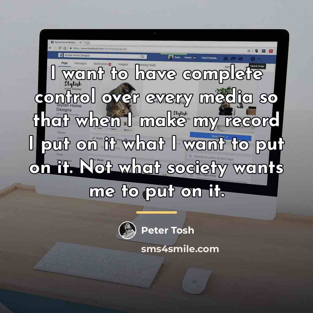 “I want to have complete control over every media so…” quote by Peter Tosh