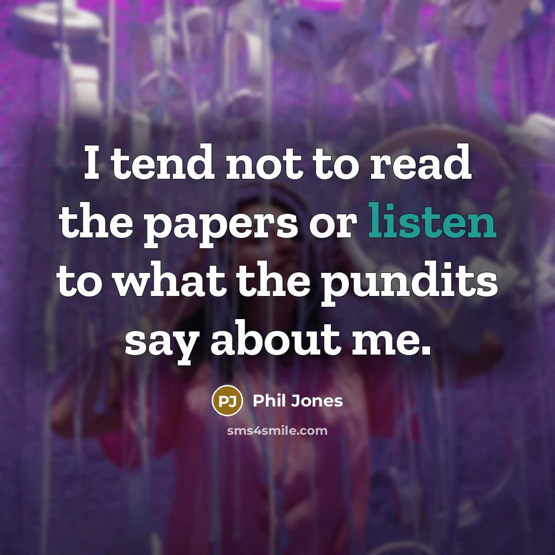 “I tend not to read the papers or listen to…” quote by Phil Jones