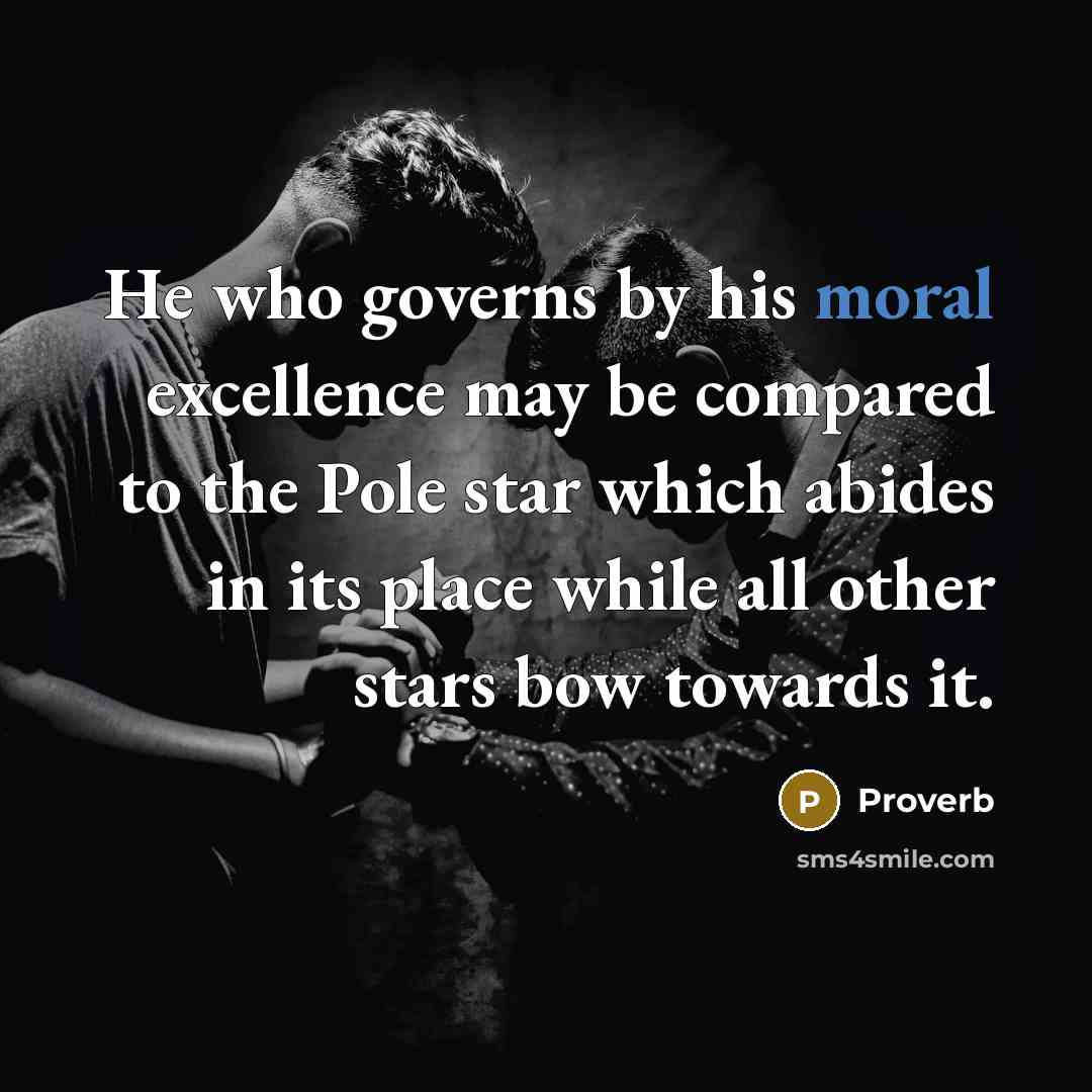 “He who governs by his moral excellence may be compared…” quote by Proverb
