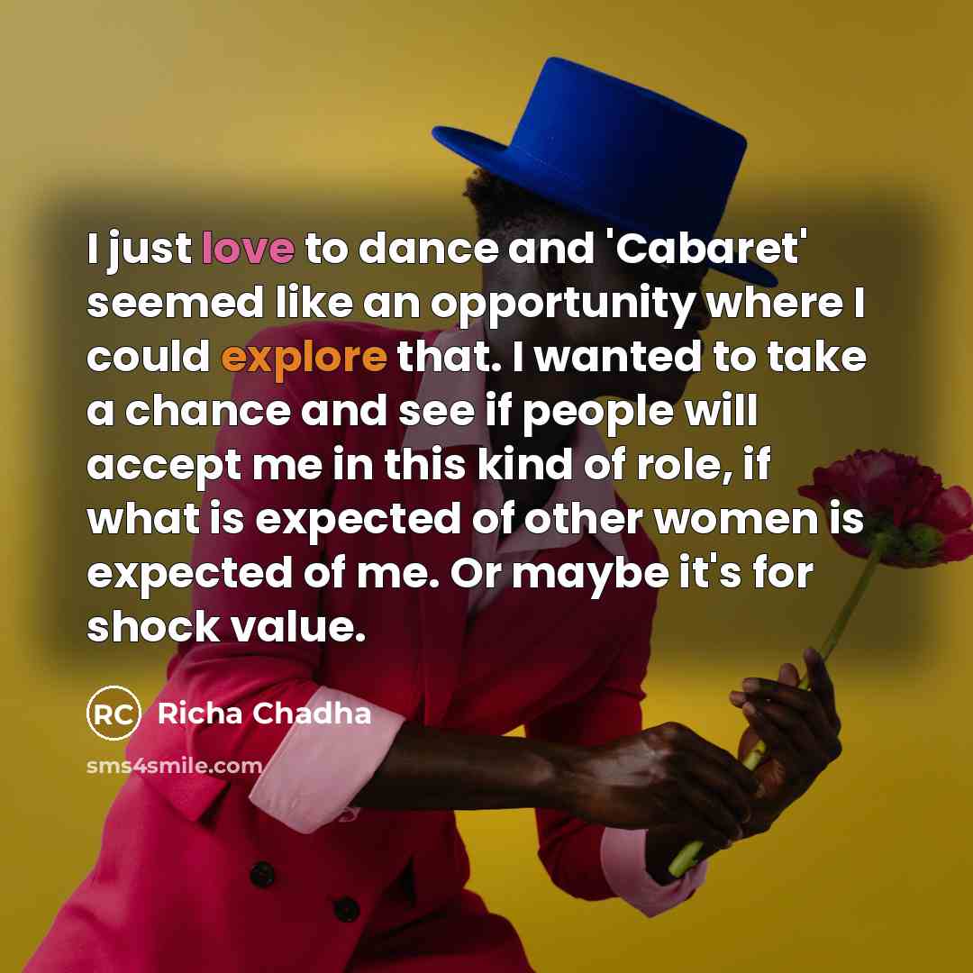 “I just love to dance and 'Cabaret' seemed like an…” quote by Richa Chadha