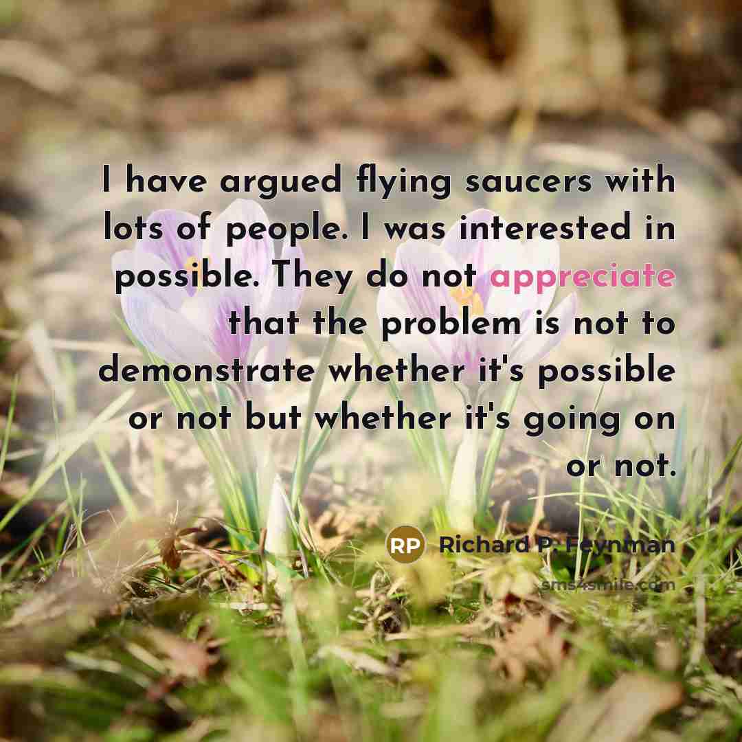 “I have argued flying saucers with lots of people. I…” quote by Richard P. Feynman