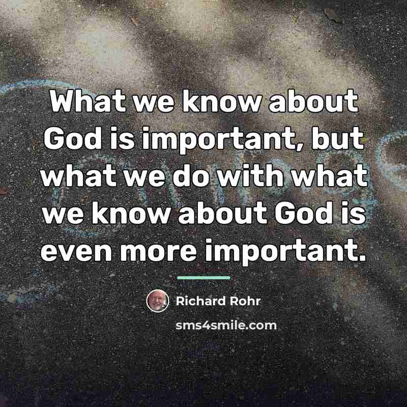 “What we know about God is important, but what we…” quote by Richard Rohr