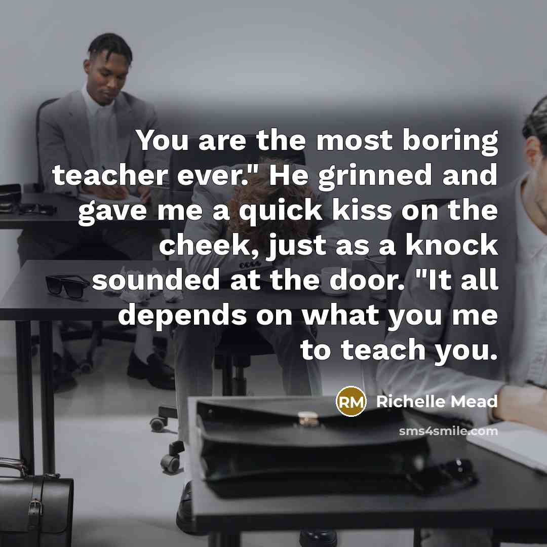 “You are the most boring teacher ever." He grinned and…” quote by Richelle Mead