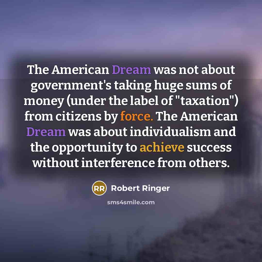 “The American Dream was not about government's taking huge sums…” quote by Robert Ringer
