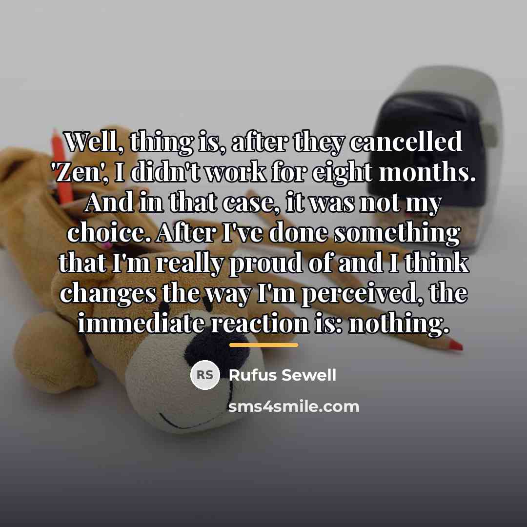 “Well, thing is, after they cancelled 'Zen', I didn't work…” quote by Rufus Sewell