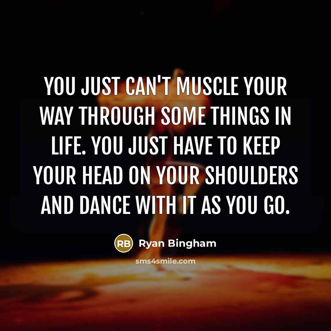 “You just can't muscle your way through some things in…” quote by Ryan Bingham