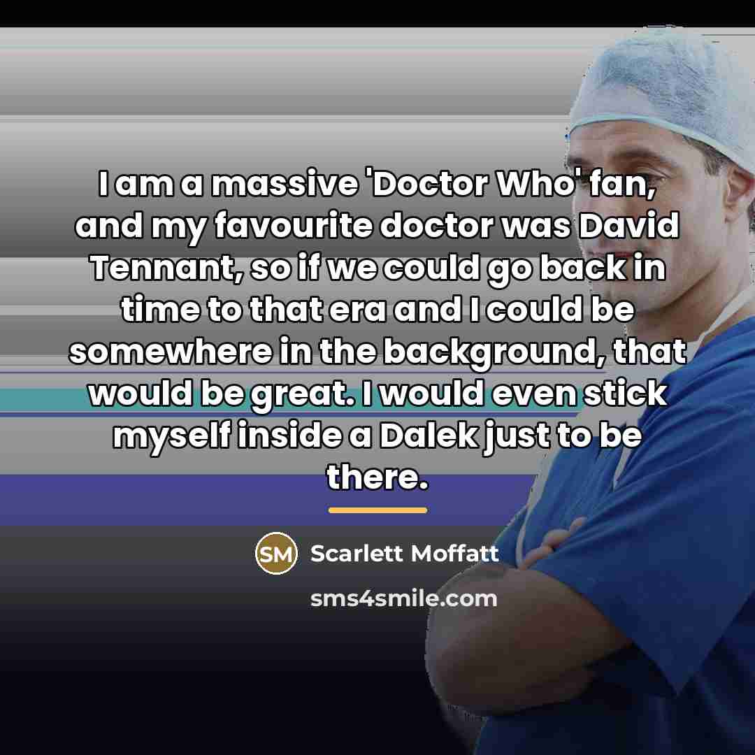 “I am a massive 'Doctor Who' fan, and my favourite…” quote by Scarlett Moffatt