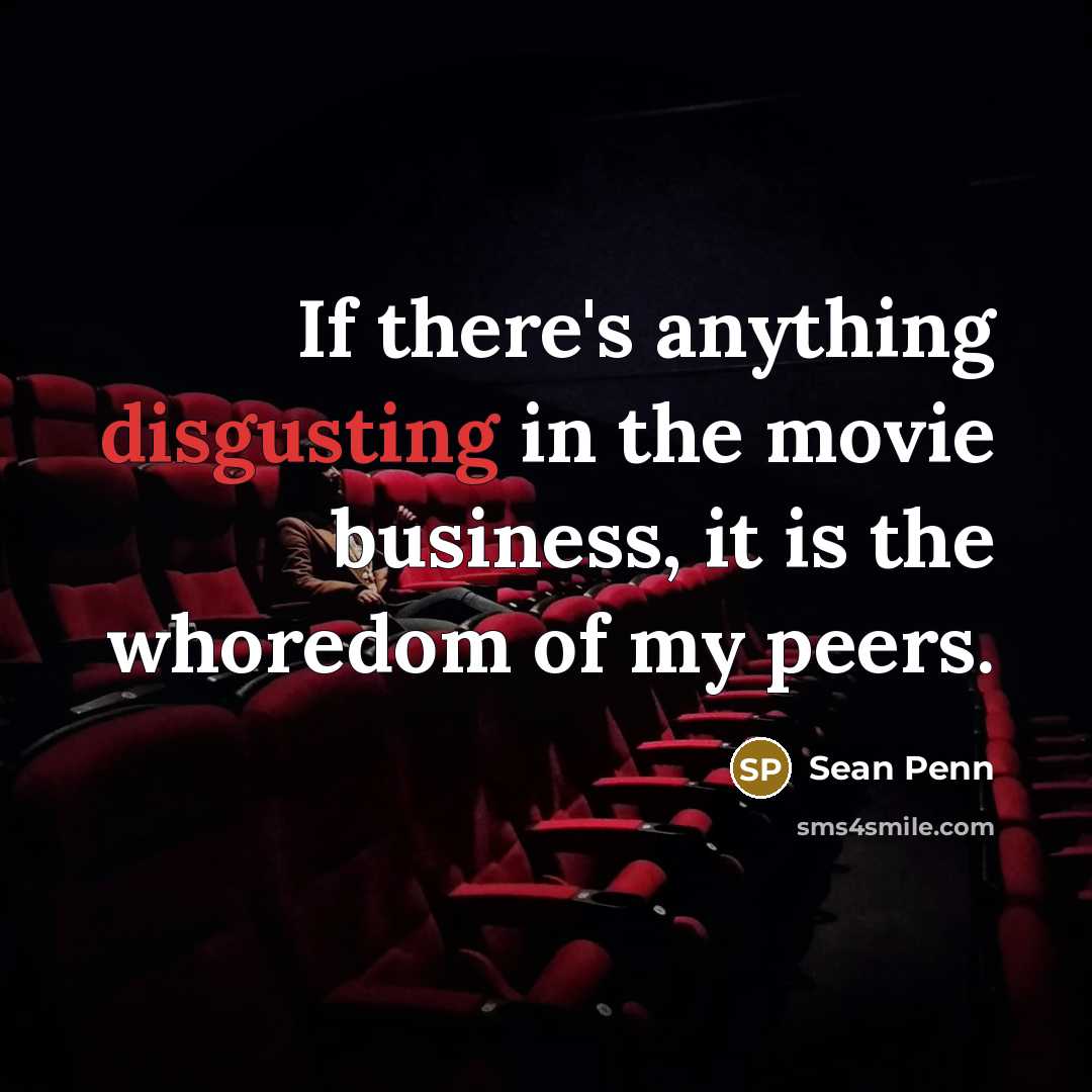 “If there's anything disgusting in the movie business, it is…” quote by Sean Penn