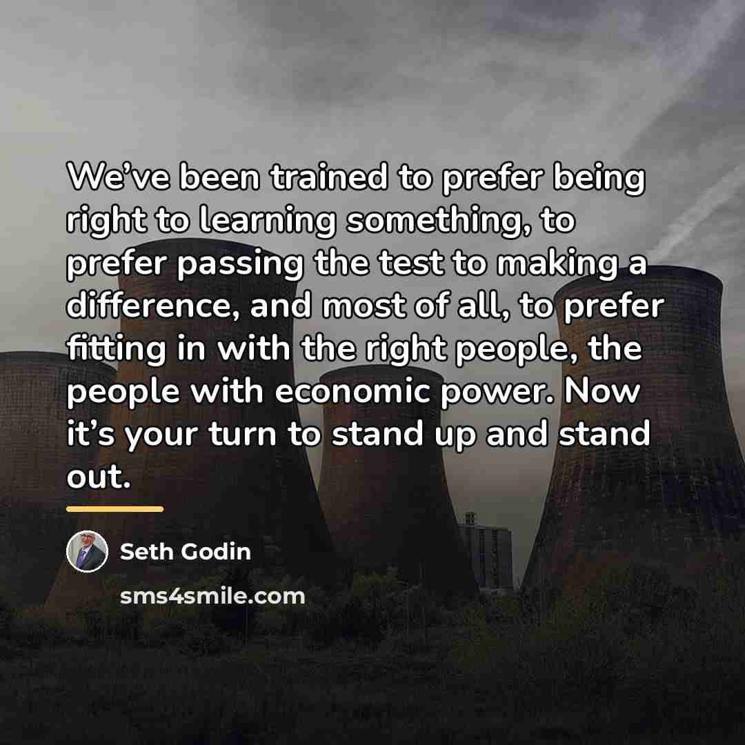 “We’ve been trained to prefer being right to learning something,…” quote by Seth Godin