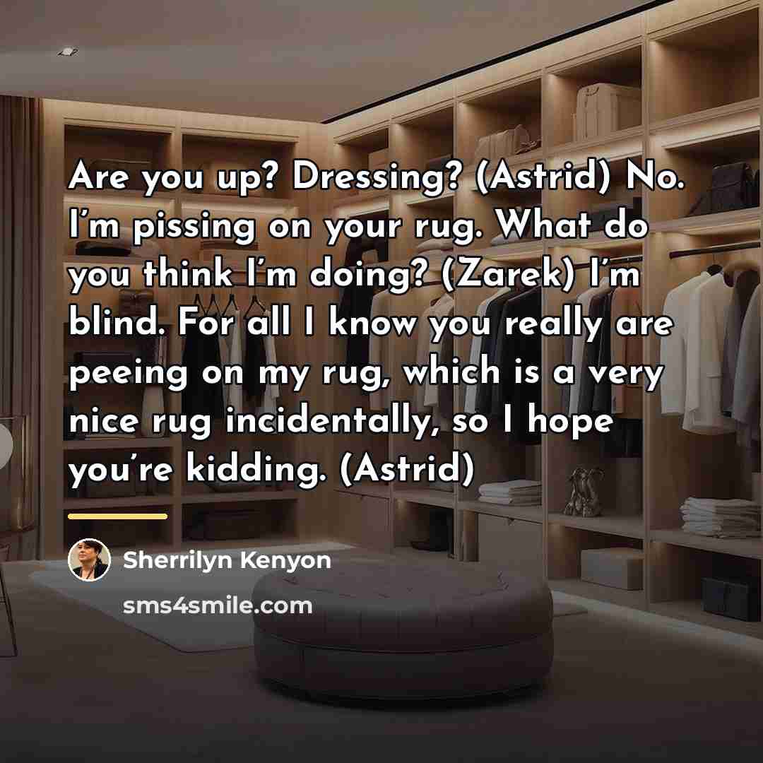 “Are you up? Dressing? (Astrid) No. I’m pissing on your…” quote by Sherrilyn Kenyon