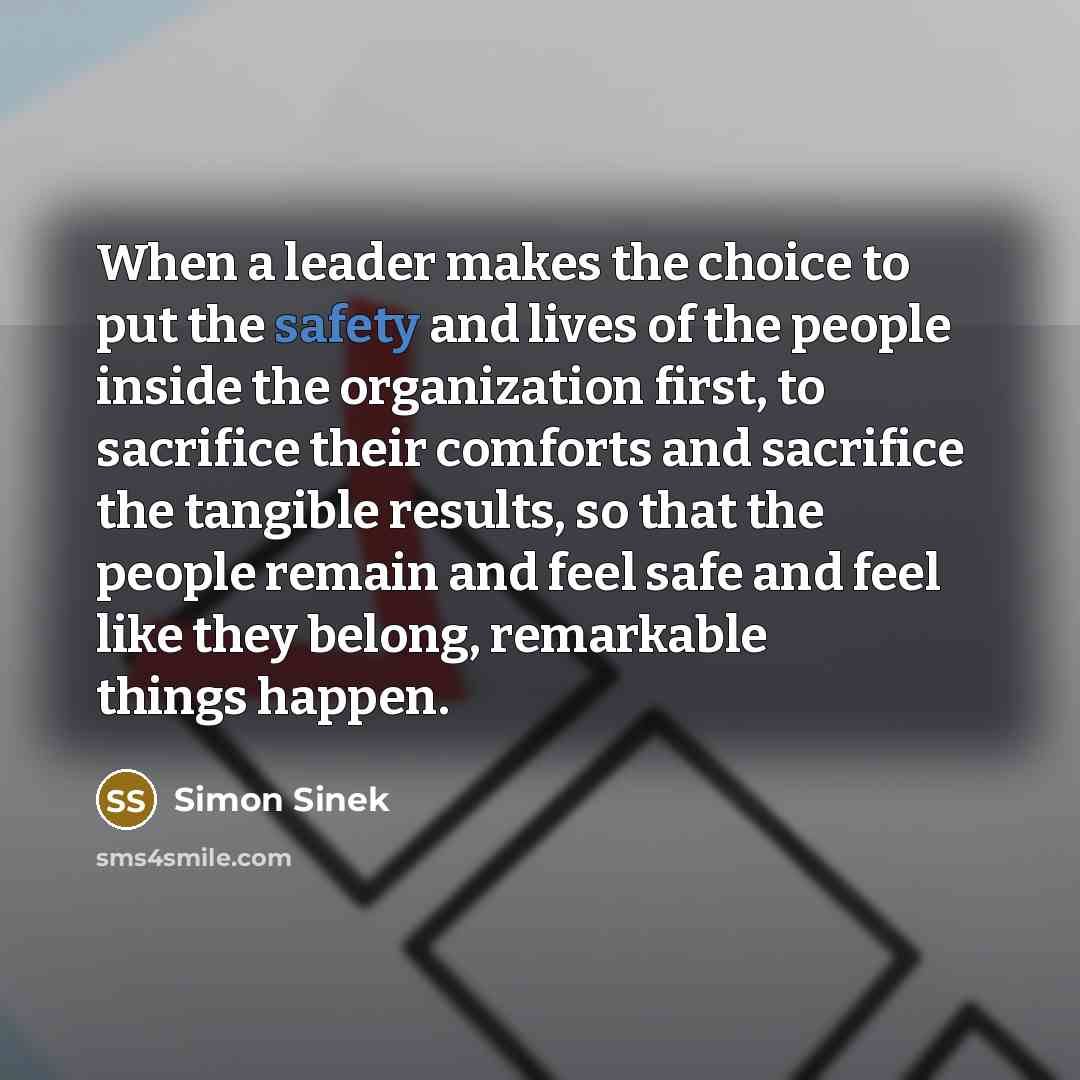 “When a leader makes the choice to put the safety…” quote by Simon Sinek