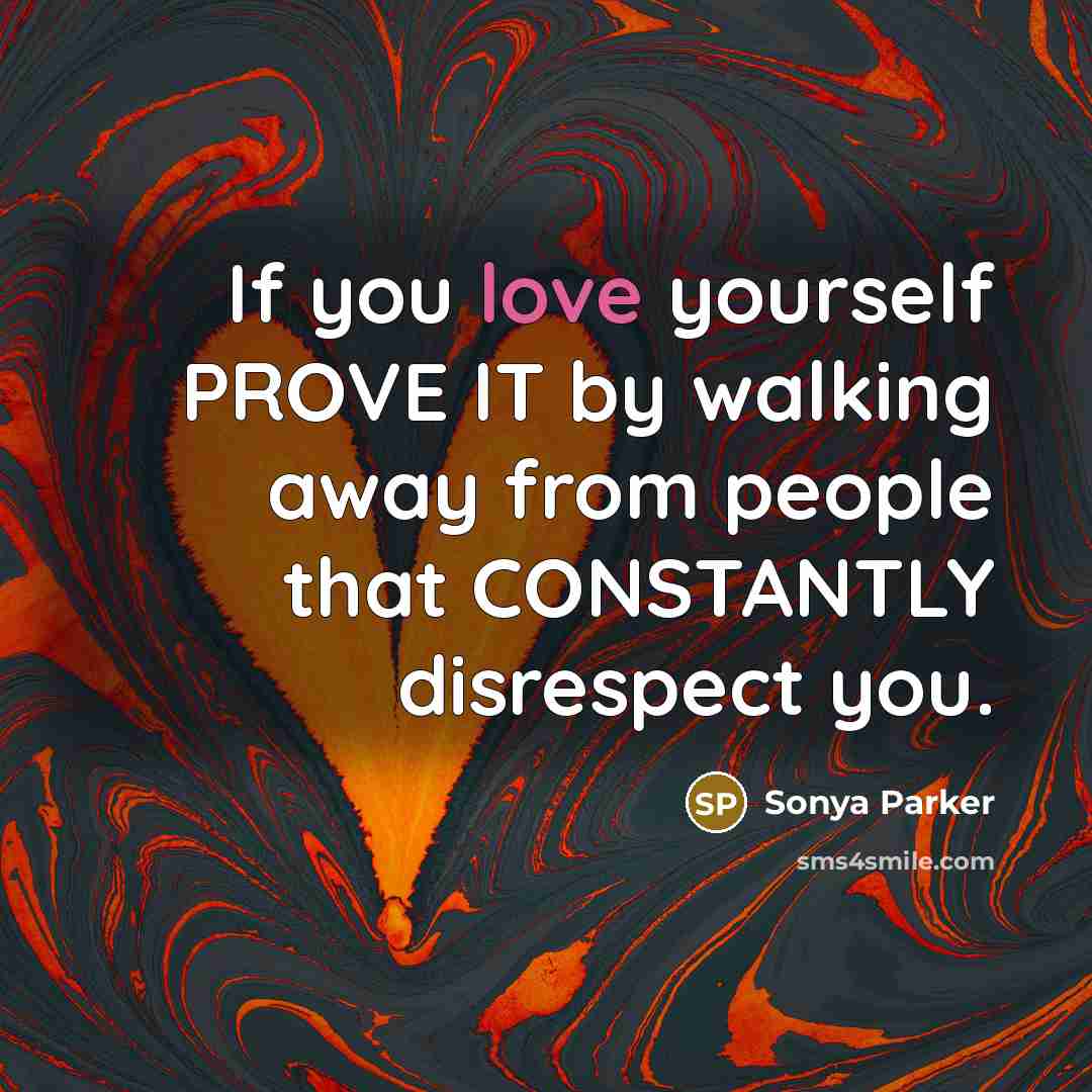 “If you love yourself PROVE IT by walking away from…” quote by Sonya Parker