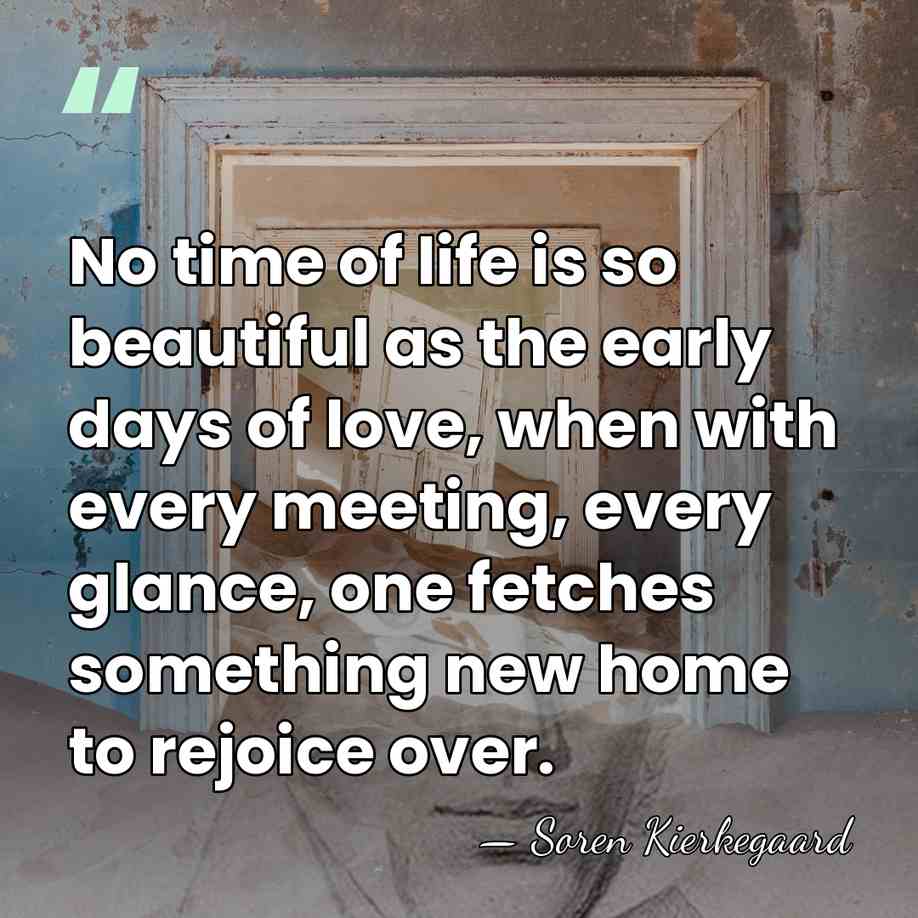 No time of life is so beautiful as the early days of&hellip; - Soren Kierkegaard