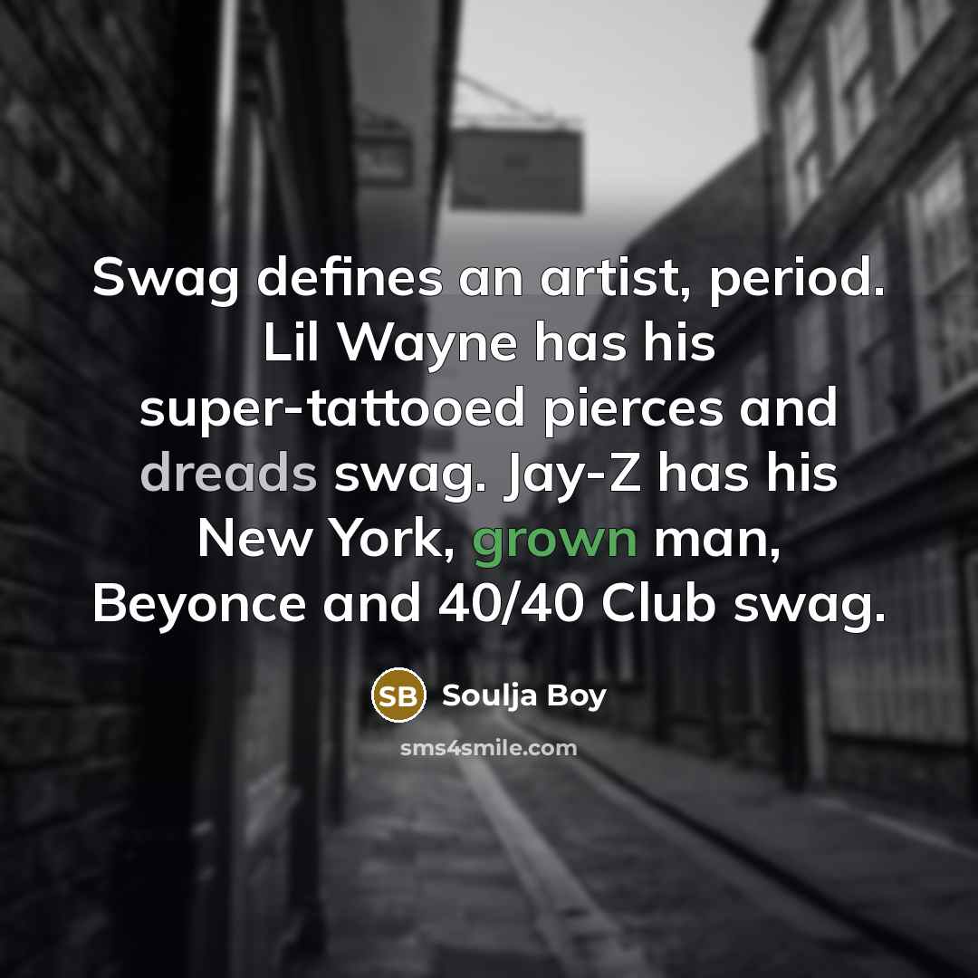 “Swag defines an artist, period. Lil Wayne has his super-tattooed…” quote by Soulja Boy