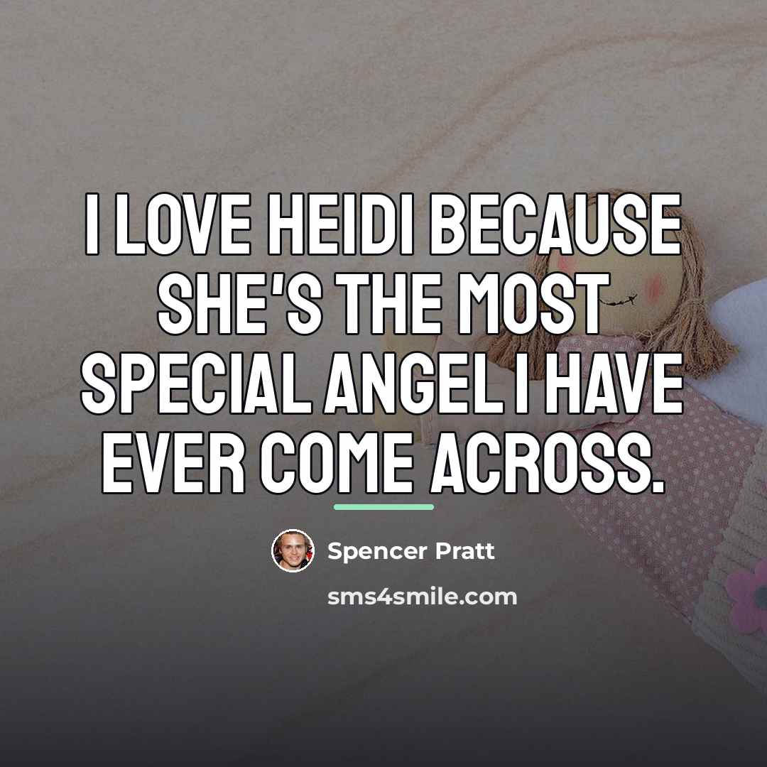 “I love Heidi because she's the most special angel I…” quote by Spencer Pratt
