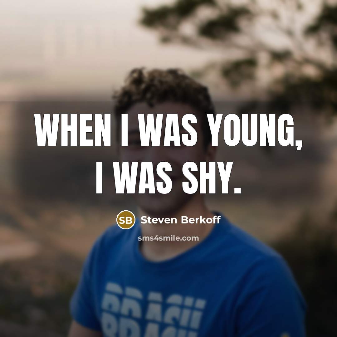 “When I was young, I was shy.…” quote by Steven Berkoff