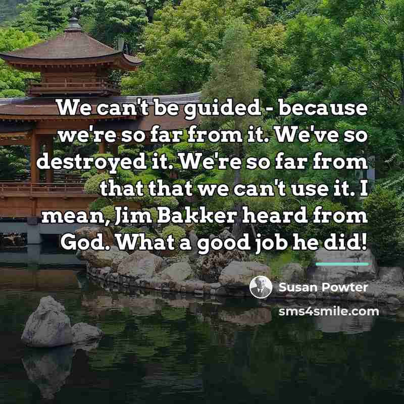 “We can't be guided - because we're so far from…” quote by Susan Powter
