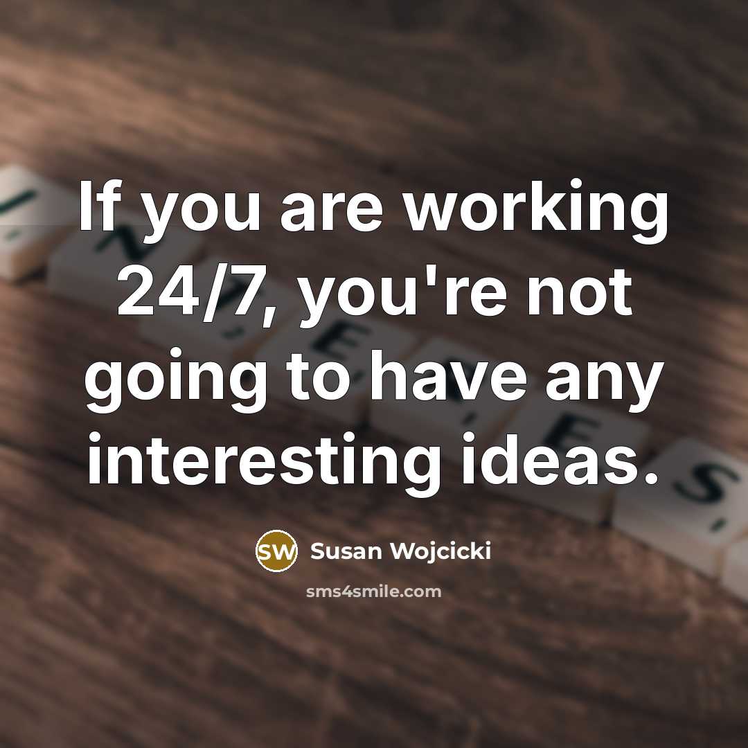 “If you are working 24/7, you're not going to have…” quote by Susan Wojcicki