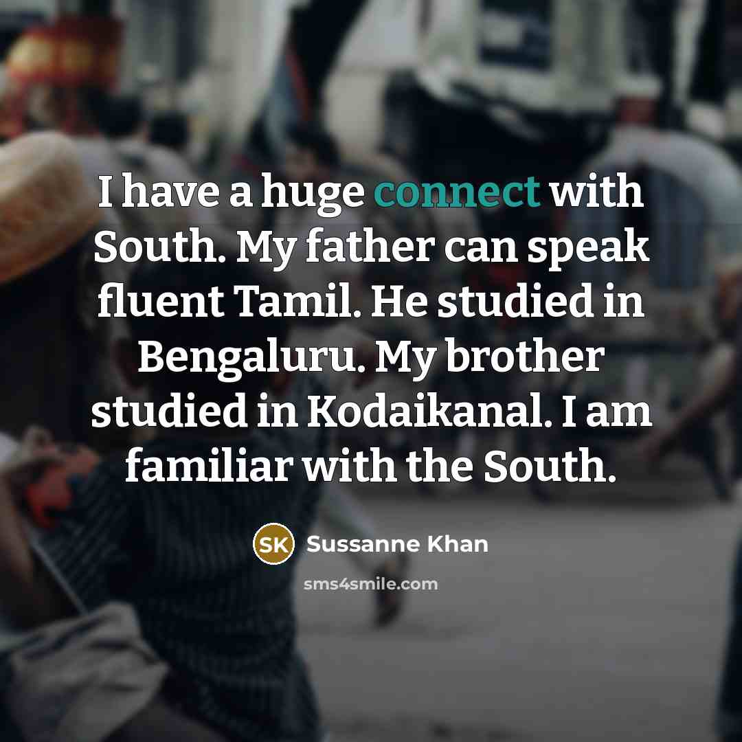 “I have a huge connect with South. My father can…” quote by Sussanne Khan