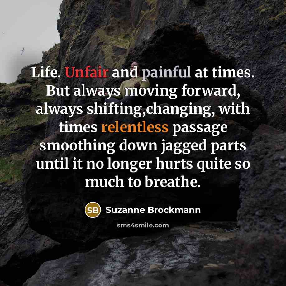 “Life. Unfair and painful at times. But always moving forward,…” quote by Suzanne Brockmann