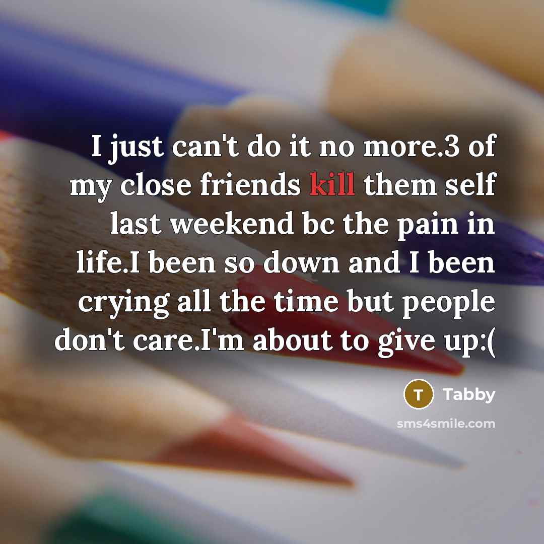 “I just can't do it no more.3 of my close…” quote by Tabby