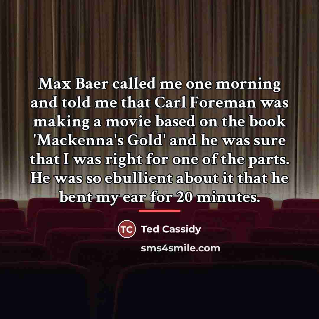 “Max Baer called me one morning and told me that…” quote by Ted Cassidy