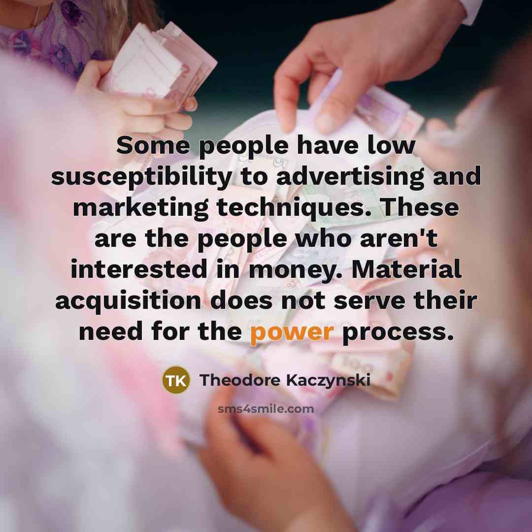 “Some people have low susceptibility to advertising and marketing techniques.…” quote by Theodore Kaczynski