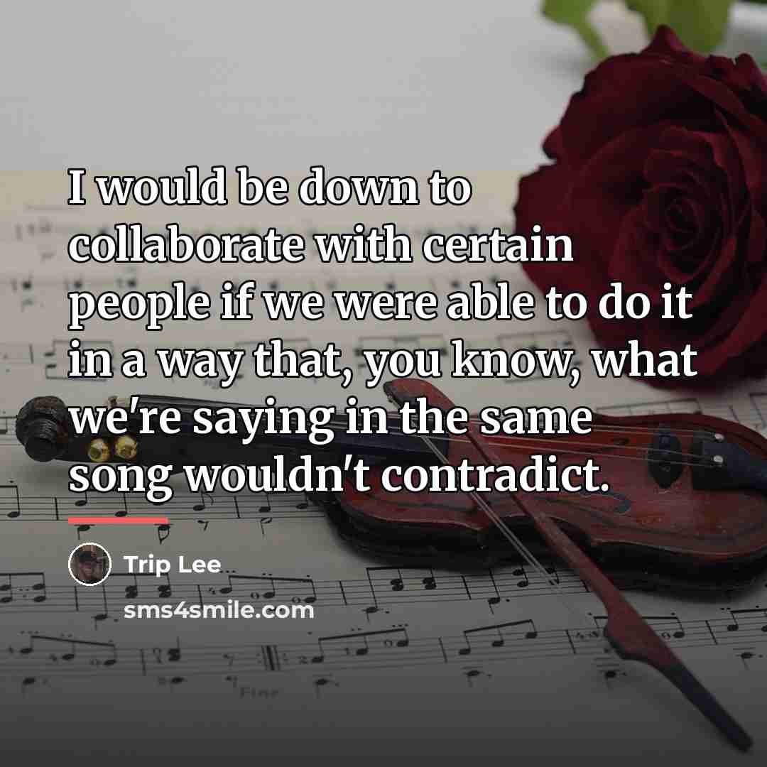 “I would be down to collaborate with certain people if…” quote by Trip Lee