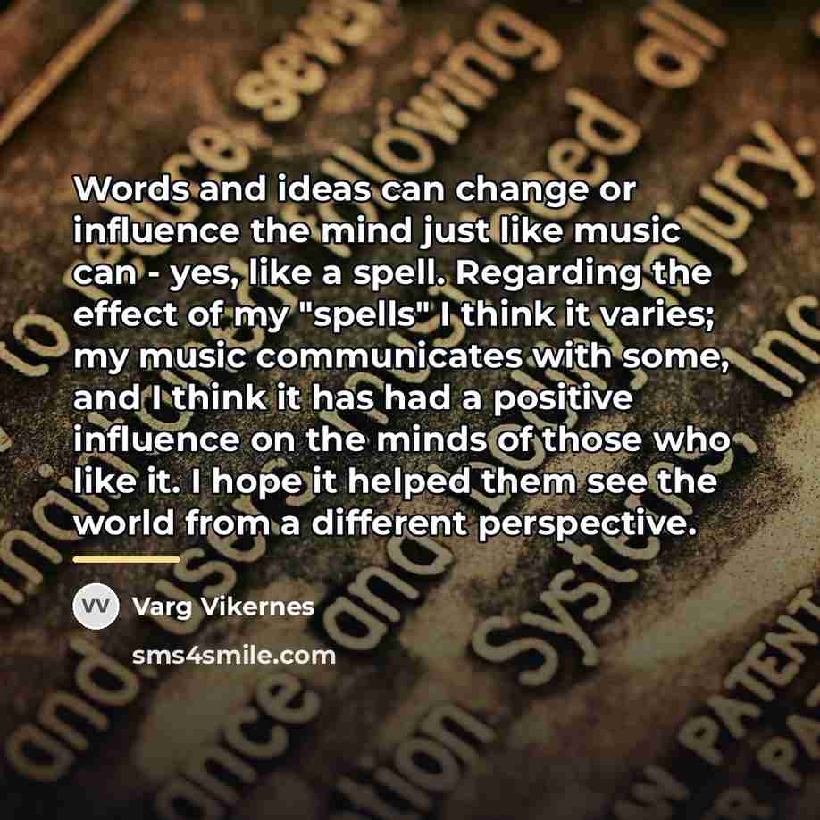 “Words and ideas can change or influence the mind just…” quote by Varg Vikernes