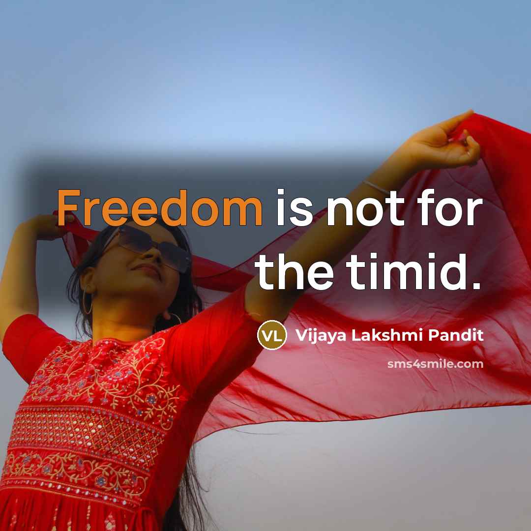 “Freedom is not for the timid.…” quote by Vijaya Lakshmi Pandit