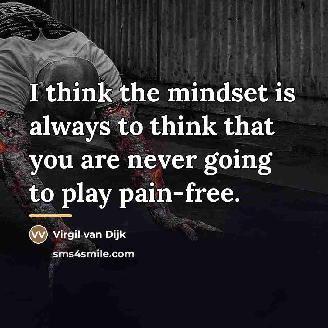 “I think the mindset is always to think that you…” quote by Virgil van Dijk