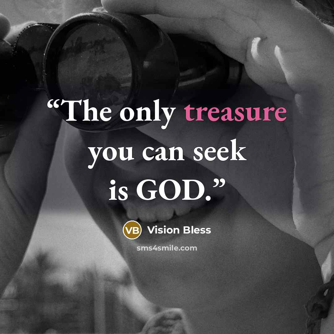“The only treasure you can seek is GOD.” quote by Vision Bless