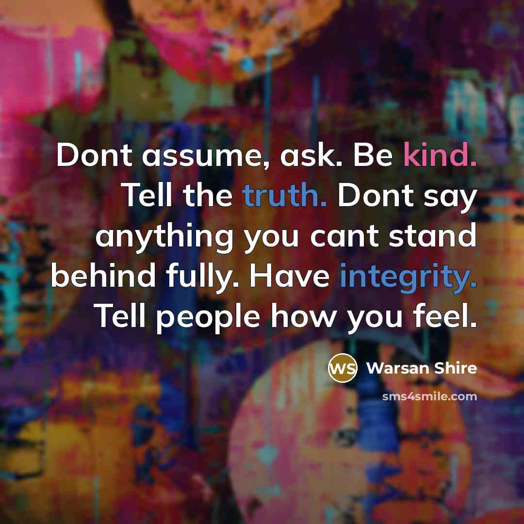 “Dont assume, ask. Be kind. Tell the truth. Dont say…” quote by Warsan Shire