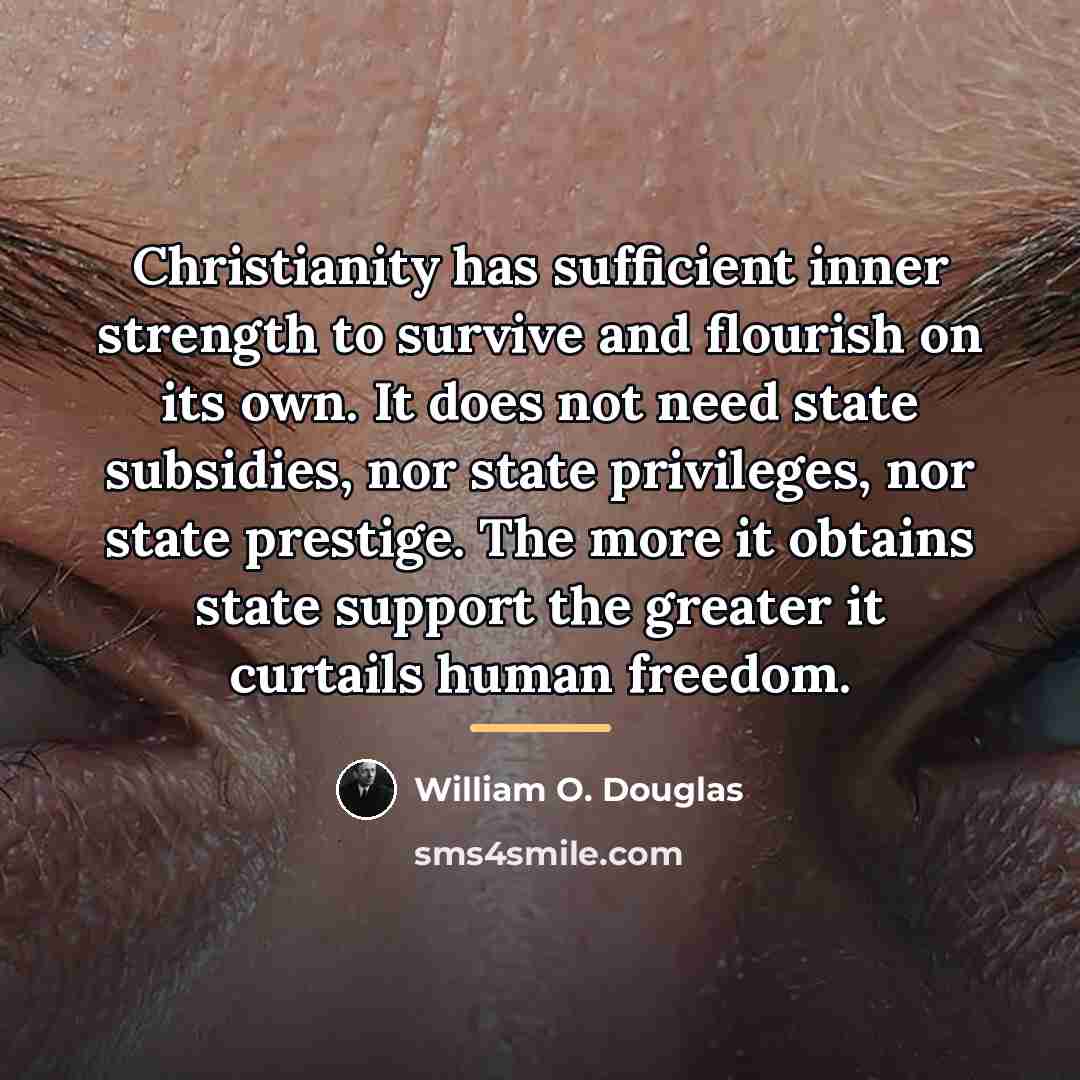 “Christianity has sufficient inner strength to survive and flourish on…” quote by William O. Douglas