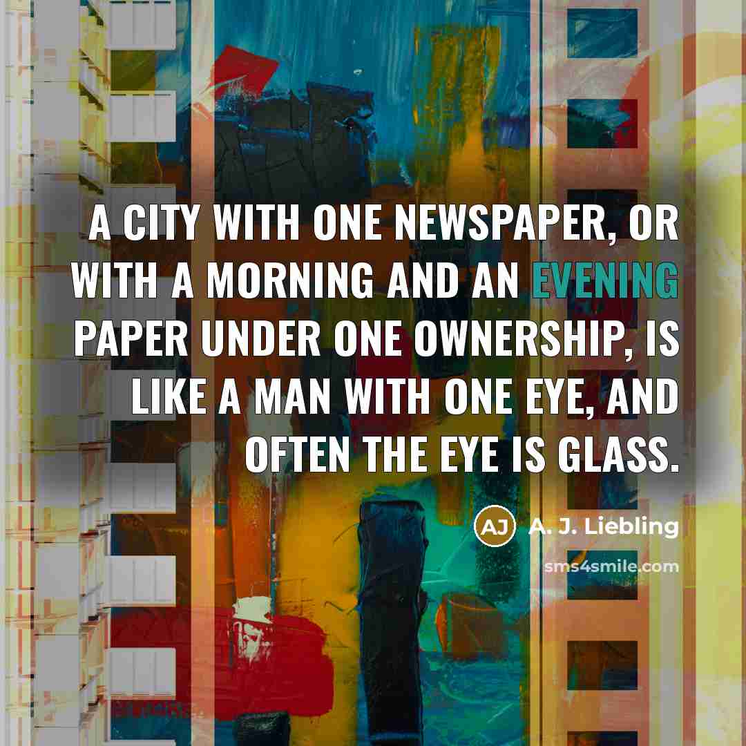 “A city with one newspaper, or with a morning and…” quote by A. J. Liebling