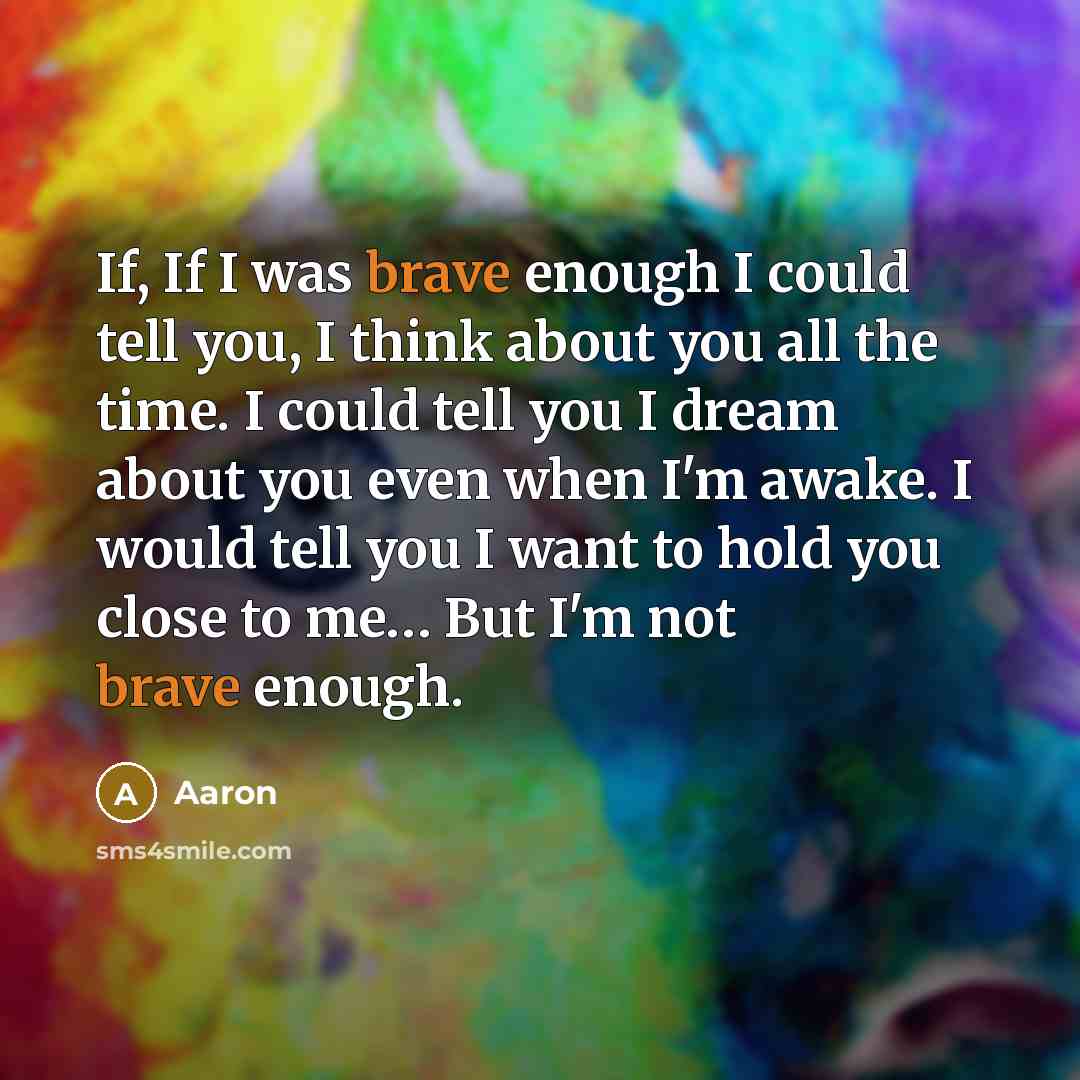 “If, If I was brave enough I could tell you,…” quote by Aaron